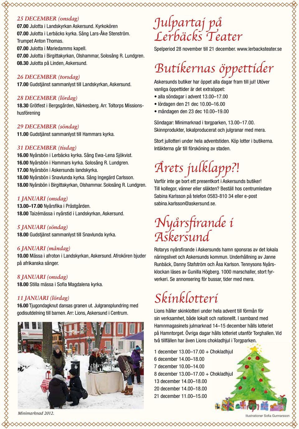 Toltorps Missionshusförening 29 DECEMBER (söndag) 11.00 Gudstjänst sammanlyst till Hammars kyrka. 31 DECEMBER (tisdag) 16.00 Nyårsbön i Lerbäcks kyrka. Sång Ewa-Lena Sjökvist. 16.00 Nyårsbön i Hammars kyrka.