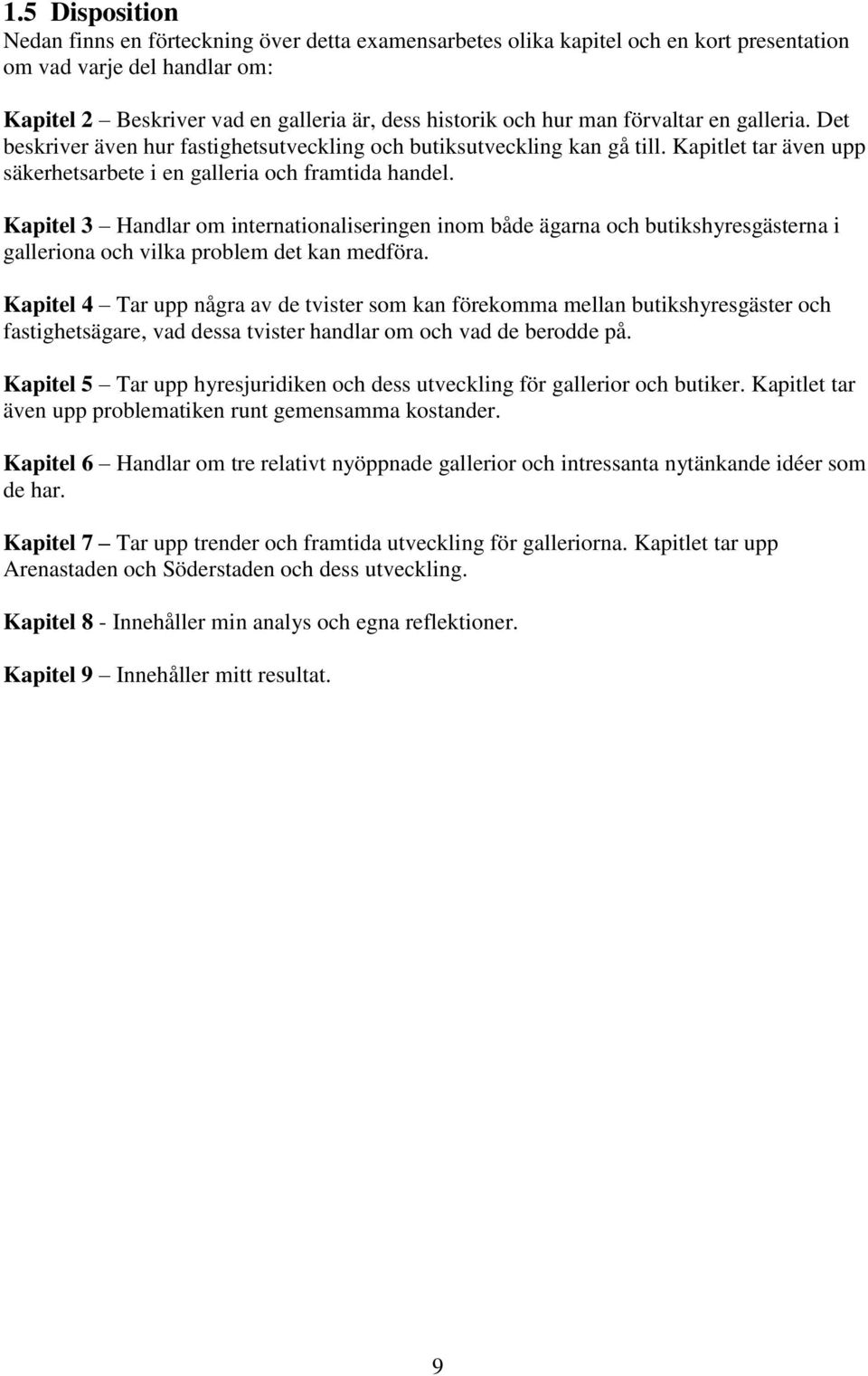 Kapitel 3 Handlar om internationaliseringen inom både ägarna och butikshyresgästerna i galleriona och vilka problem det kan medföra.