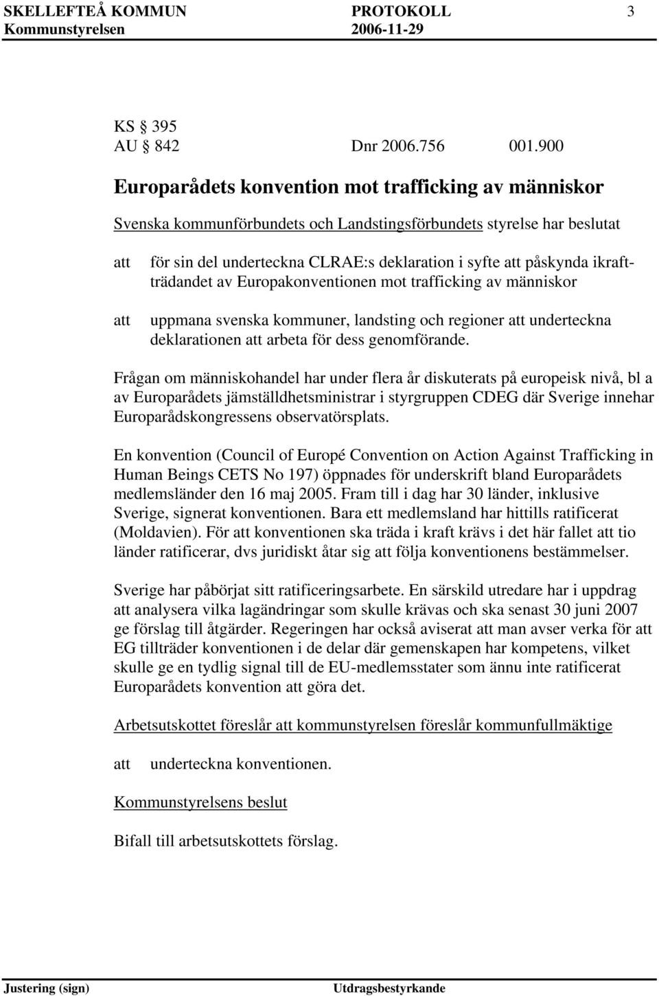 ikraftträdandet av Europakonventionen mot trafficking av människor uppmana svenska kommuner, landsting och regioner underteckna deklarationen arbeta för dess genomförande.