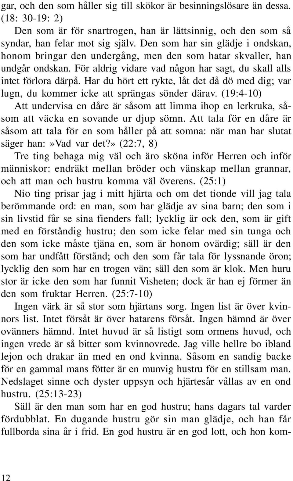 Har du hört ett rykte, låt det då dö med dig; var lugn, du kommer icke att sprängas sönder därav.