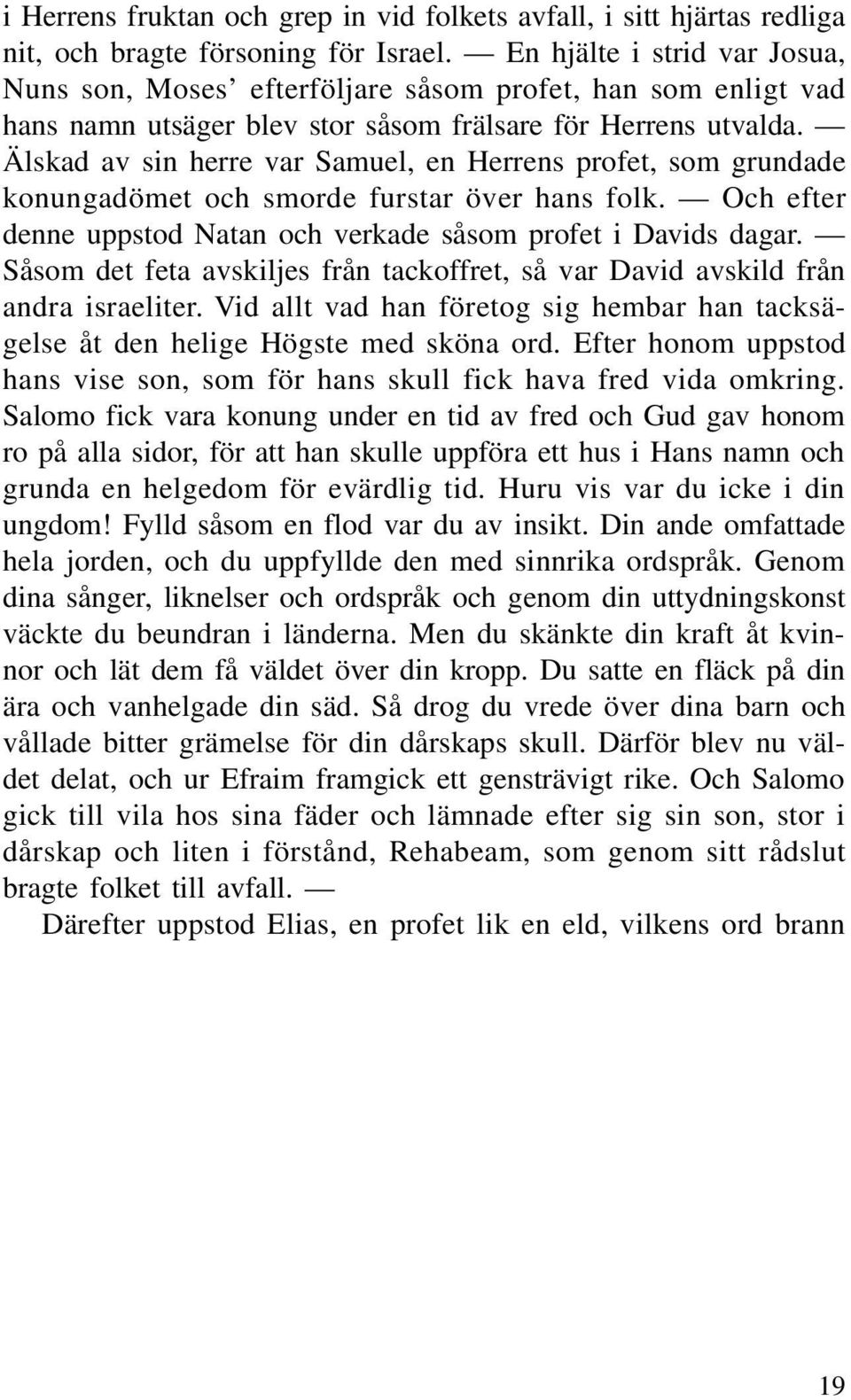 Älskad av sin herre var Samuel, en Herrens profet, som grundade konungadömet och smorde furstar över hans folk. Och efter denne uppstod Natan och verkade såsom profet i Davids dagar.