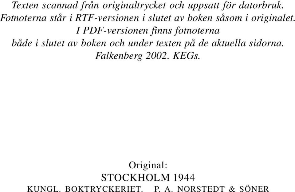 I PDF-versionen finns fotnoterna både i slutet av boken och under texten på de