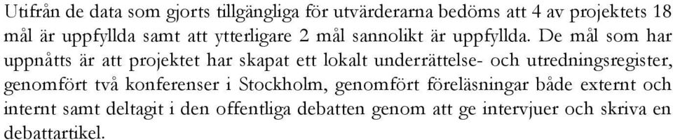 De mål som har uppnåtts är att projektet har skapat ett lokalt underrättelse- och utredningsregister,