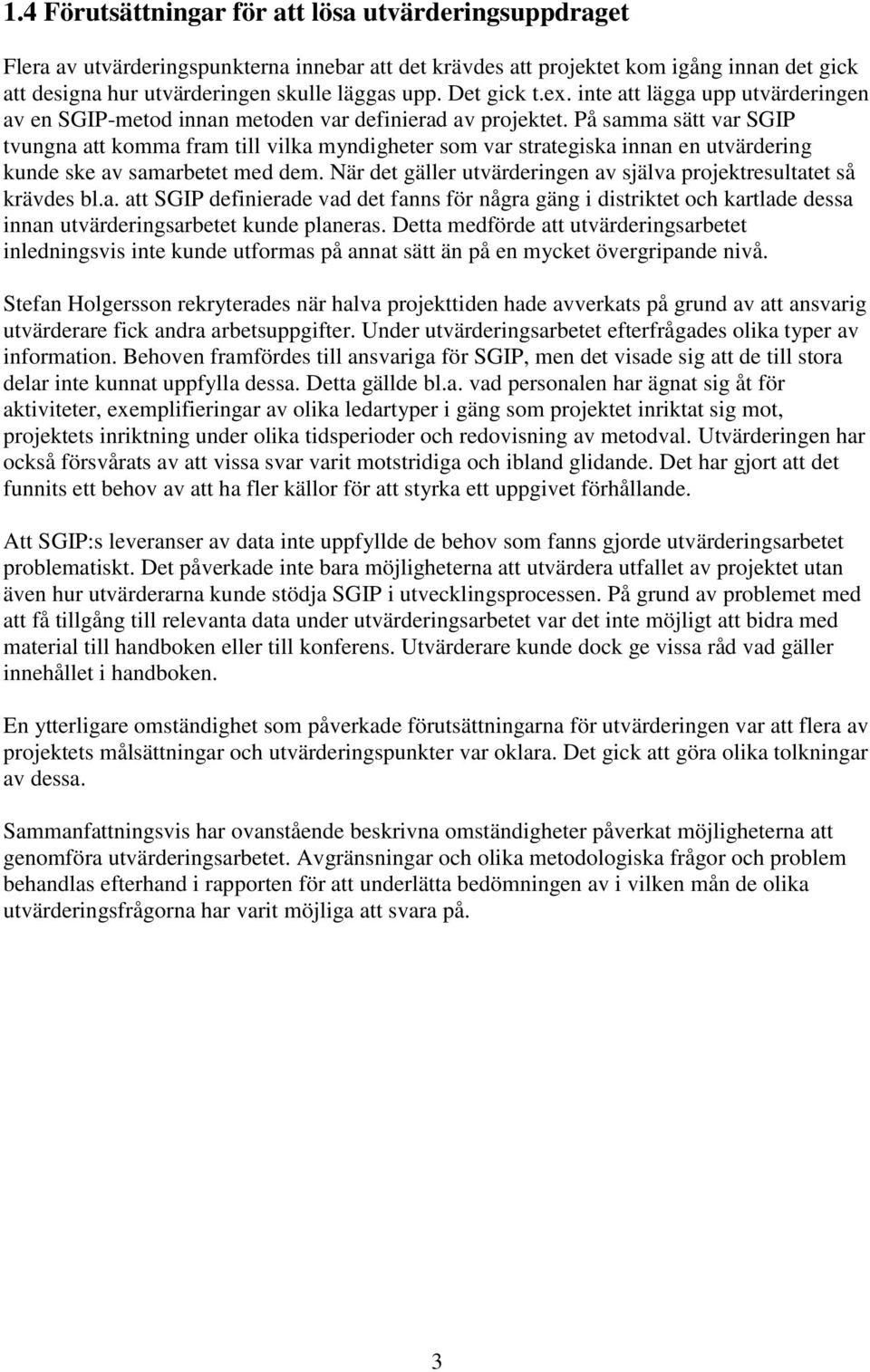 På samma sätt var SGIP tvungna att komma fram till vilka myndigheter som var strategiska innan en utvärdering kunde ske av samarbetet med dem.