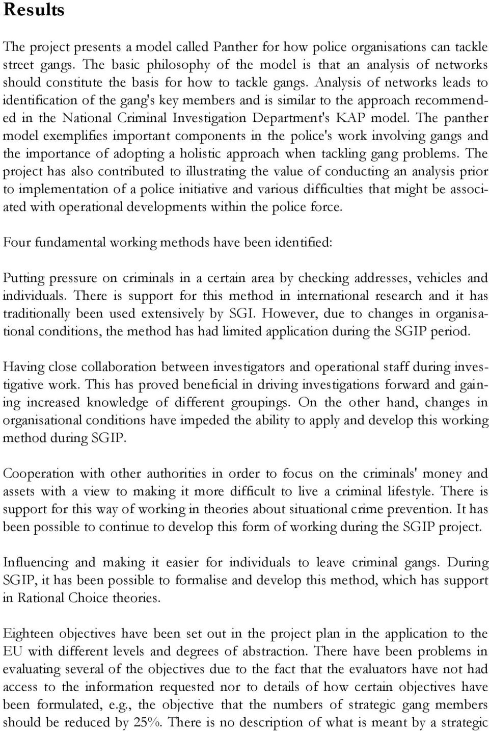 Analysis of networks leads to identification of the gang's key members and is similar to the approach recommended in the National Criminal Investigation Department's KAP model.