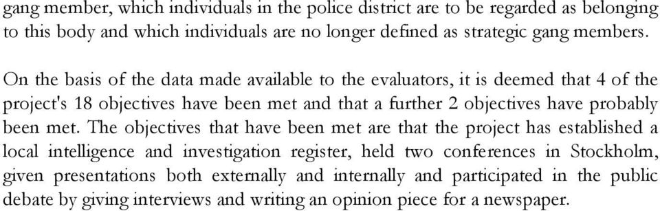 On the basis of the data made available to the evaluators, it is deemed that 4 of the project's 18 objectives have been met and that a further 2 objectives have