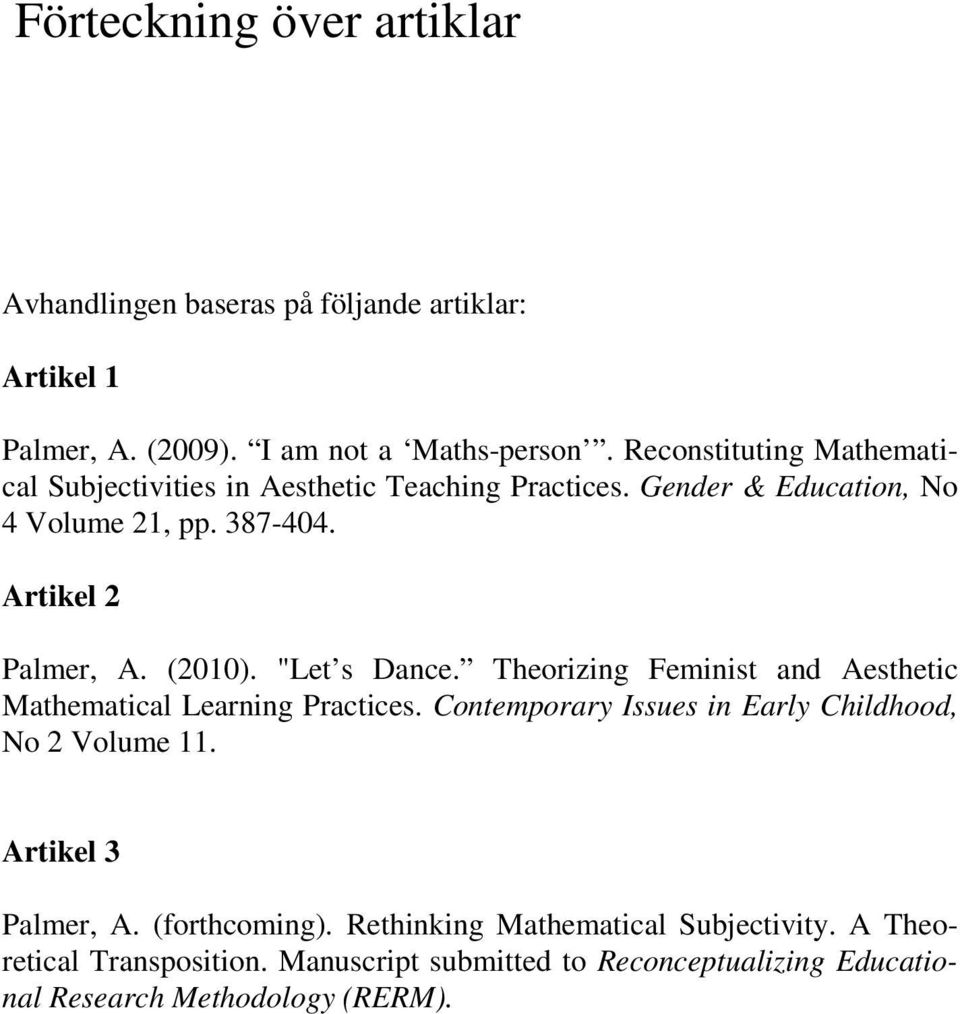 (2010). "Let s Dance. Theorizing Feminist and Aesthetic Mathematical Learning Practices. Contemporary Issues in Early Childhood, No 2 Volume 11.