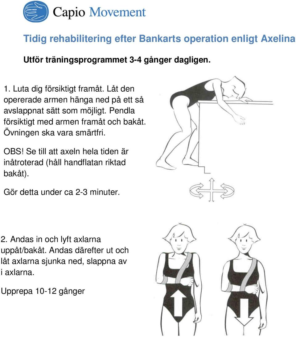 Pendla försiktigt med armen framåt och bakåt. Övningen ska vara smärtfri. OBS!