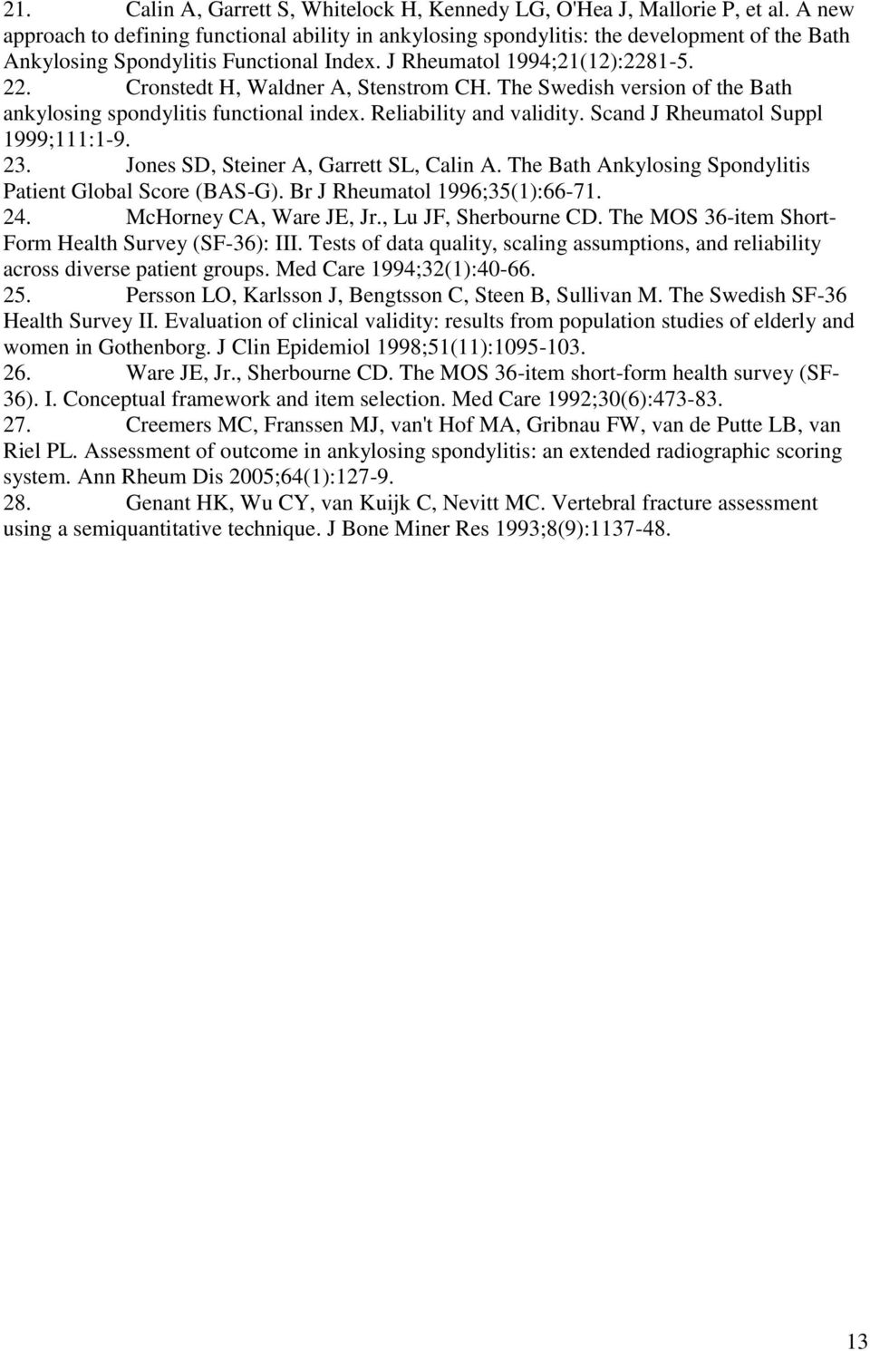 Cronstedt H, Waldner A, Stenstrom CH. The Swedish version of the Bath ankylosing spondylitis functional index. Reliability and validity. Scand J Rheumatol Suppl 1999;111:1-9. 23.