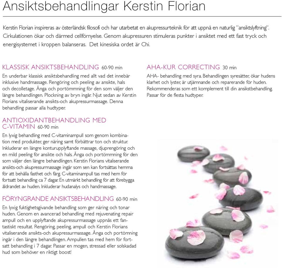 Klassisk ansiktsbehandling 60-90 min En underbar klassisk ansiktsbehandling med allt vad det innebär inklusive handmassage. Rengöring och peeling av ansikte, hals och decolletage.