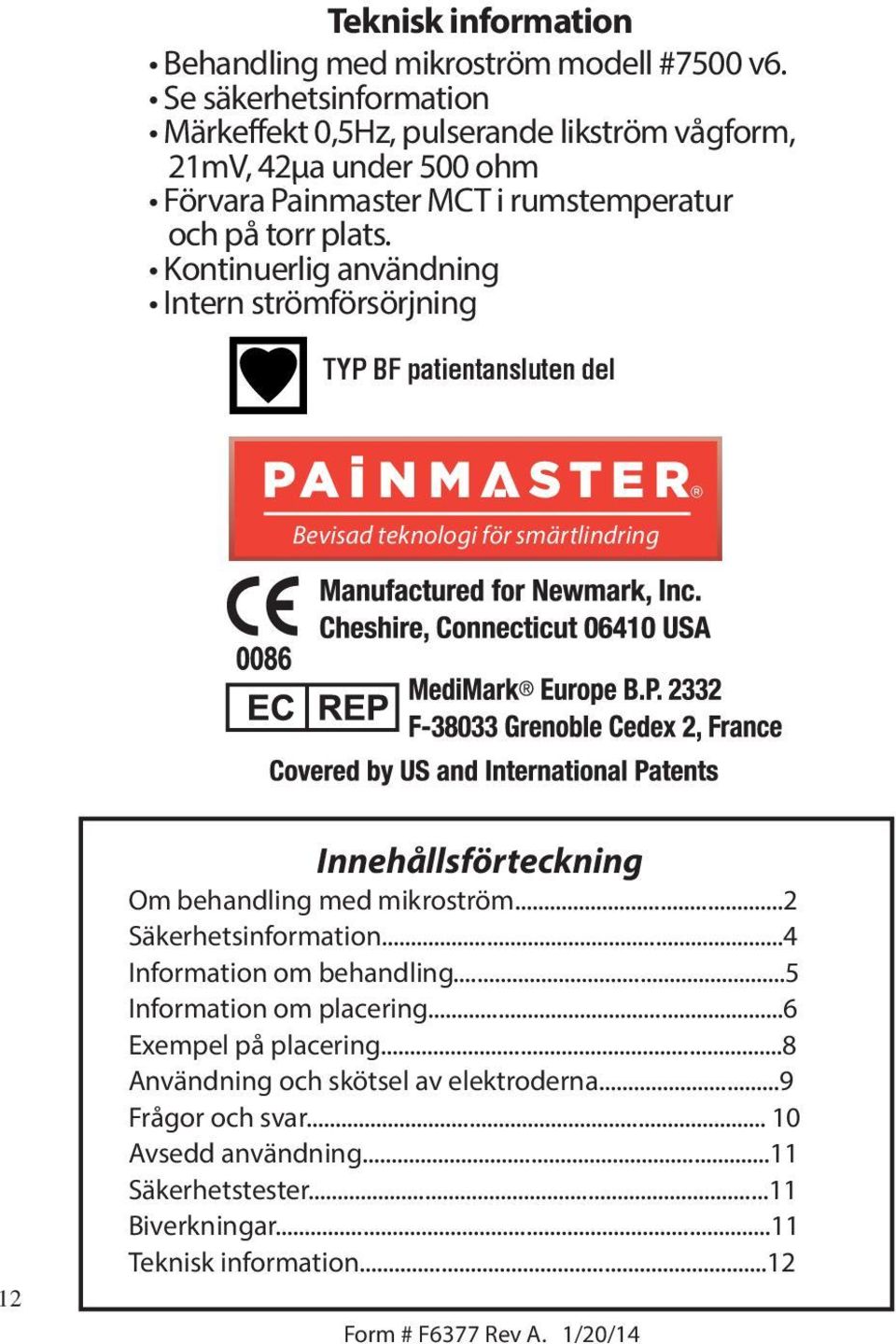Kontinuerlig användning Intern strömförsörjning TYP BF patientansluten del Bevisad teknologi för smärtlindring 12 Innehållsförteckning Om behandling med mikroström.