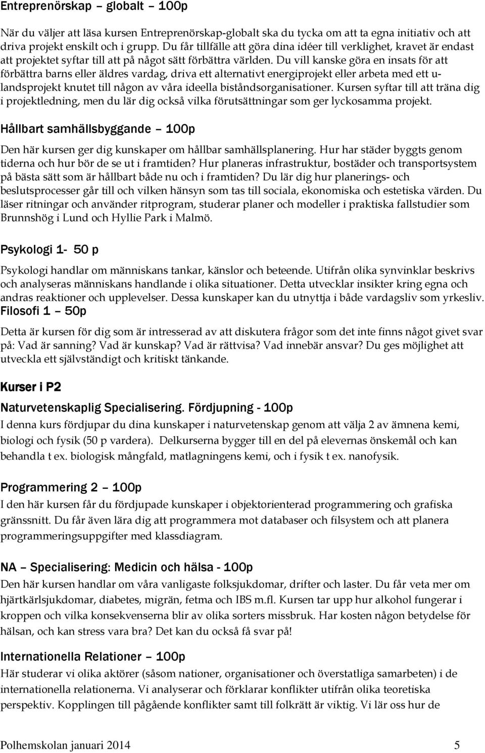 Du vill kanske göra en insats för att förbättra barns eller äldres vardag, driva ett alternativt energiprojekt eller arbeta med ett u- landsprojekt knutet till någon av våra ideella