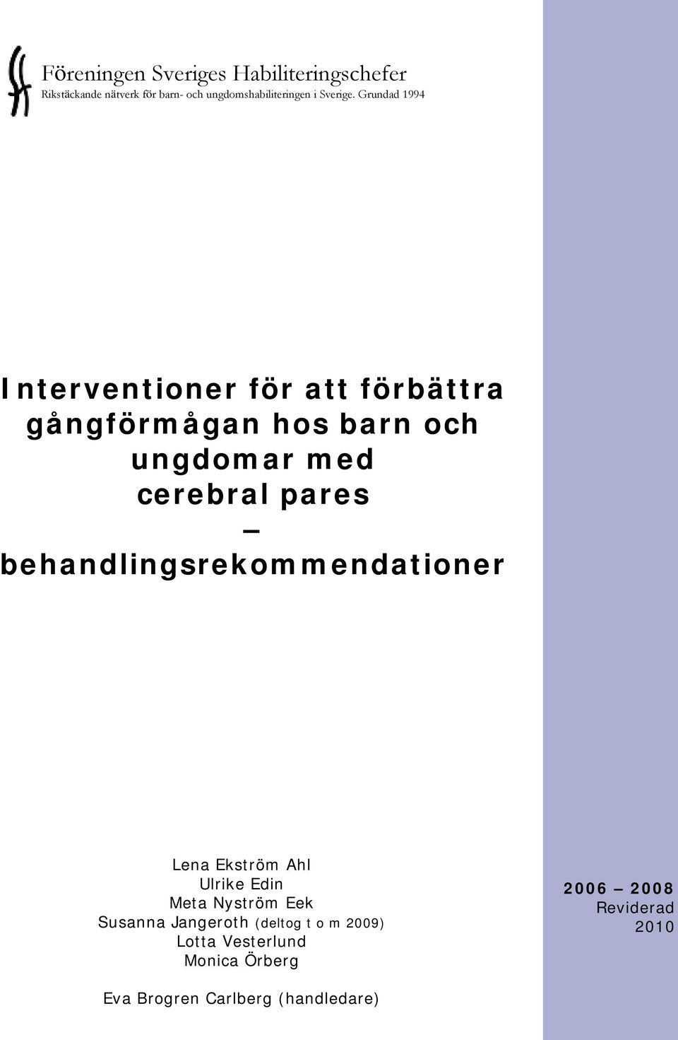 Grundad 1994 Interventioner för att förbättra gångförmågan hos barn och ungdomar med cerebral pares