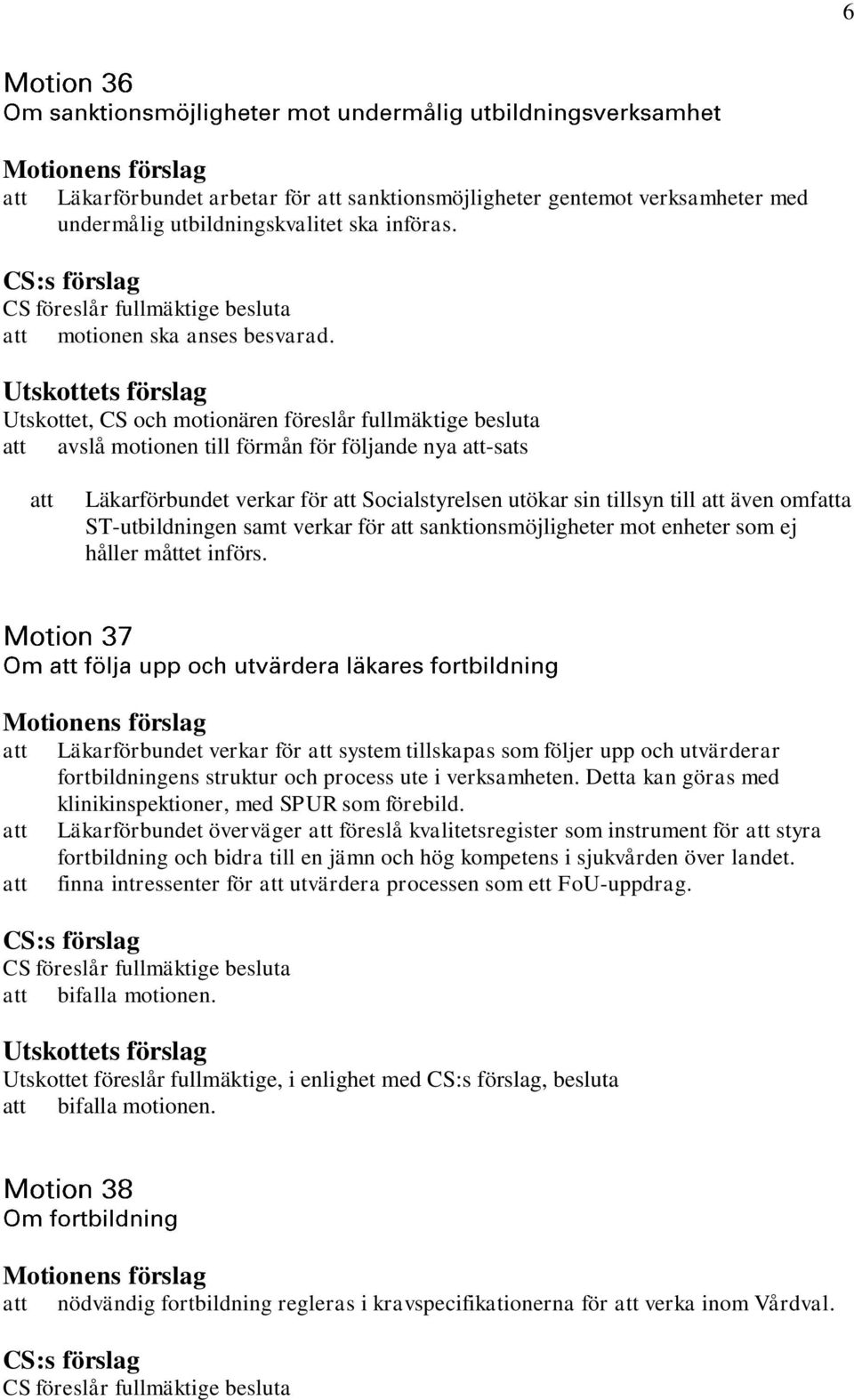 samt verkar för sanktionsmöjligheter mot enheter som ej håller måttet införs.