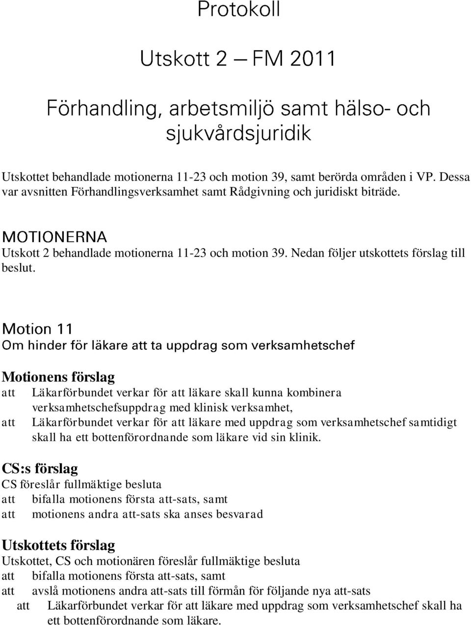 Läkarförbundet verkar för läkare skall kunna kombinera verksamhetschefsuppdrag med klinisk verksamhet, Läkarförbundet verkar för läkare med uppdrag som verksamhetschef samtidigt skall ha ett