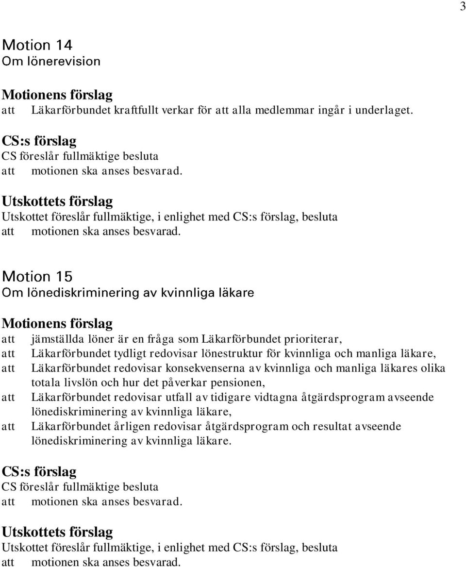 manliga läkares olika totala livslön och hur det påverkar pensionen, Läkarförbundet redovisar utfall av tidigare vidtagna åtgärdsprogram avseende lönediskriminering av kvinnliga läkare,