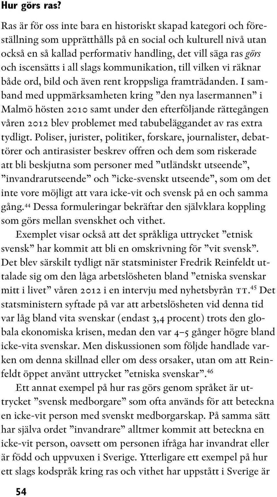 iscensätts i all slags kommunikation, till vilken vi räknar både ord, bild och även rent kroppsliga framträdanden.