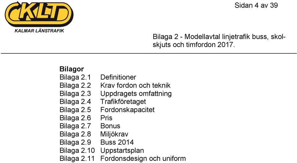 4 Trafikföretaget Bilaga 2.5 Fordonskapacitet Bilaga 2.6 Pris Bilaga 2.