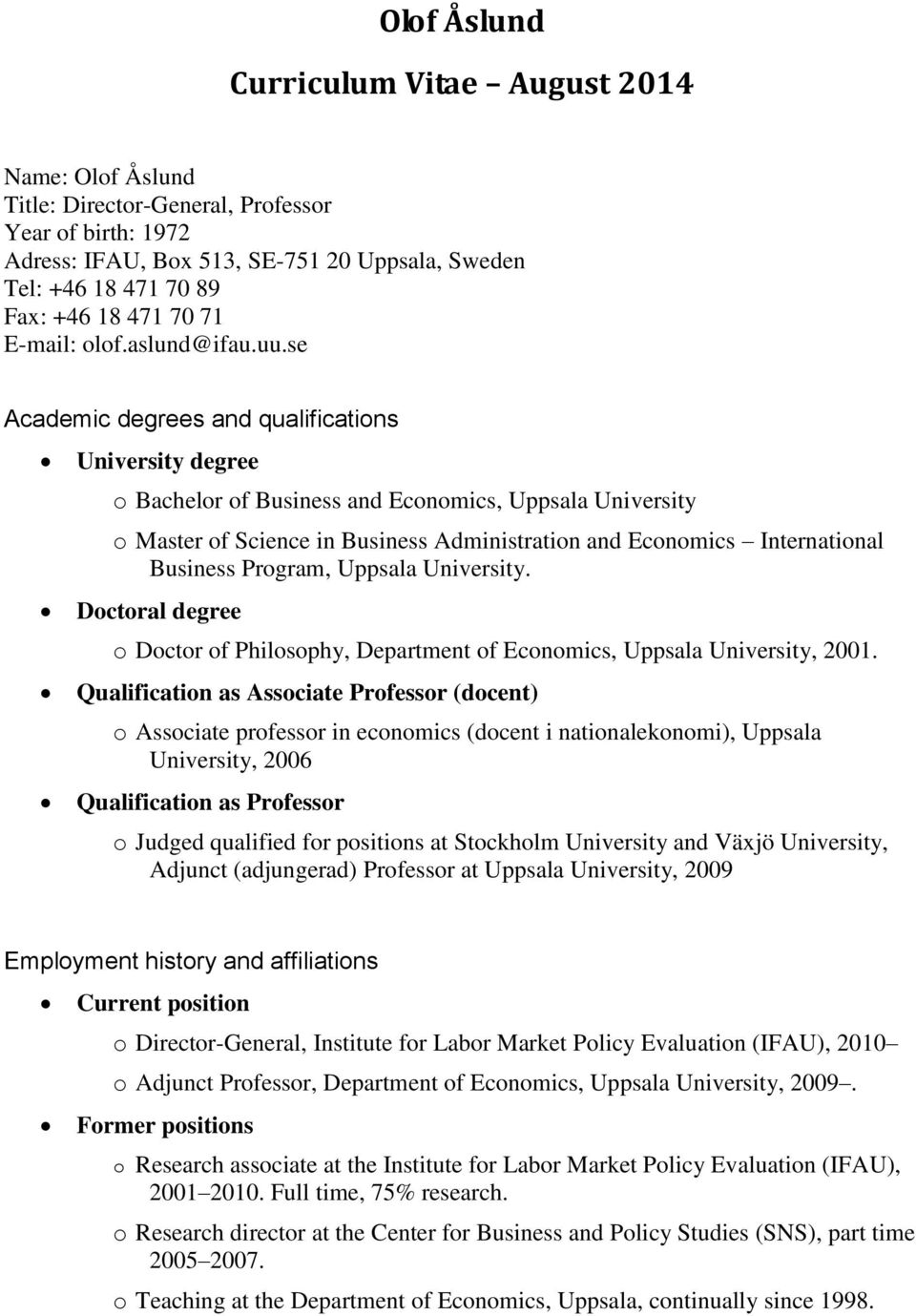 se Academic degrees and qualifications University degree o Bachelor of Business and Economics, Uppsala University o Master of Science in Business Administration and Economics International Business