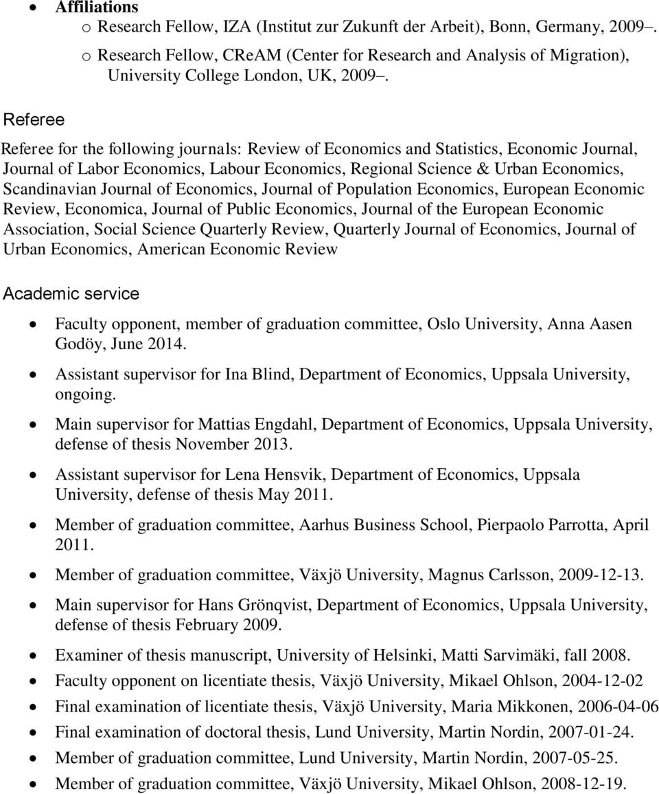 Referee Referee for the following journals: Review of Economics and Statistics, Economic Journal, Journal of Labor Economics, Labour Economics, Regional Science & Urban Economics, Scandinavian