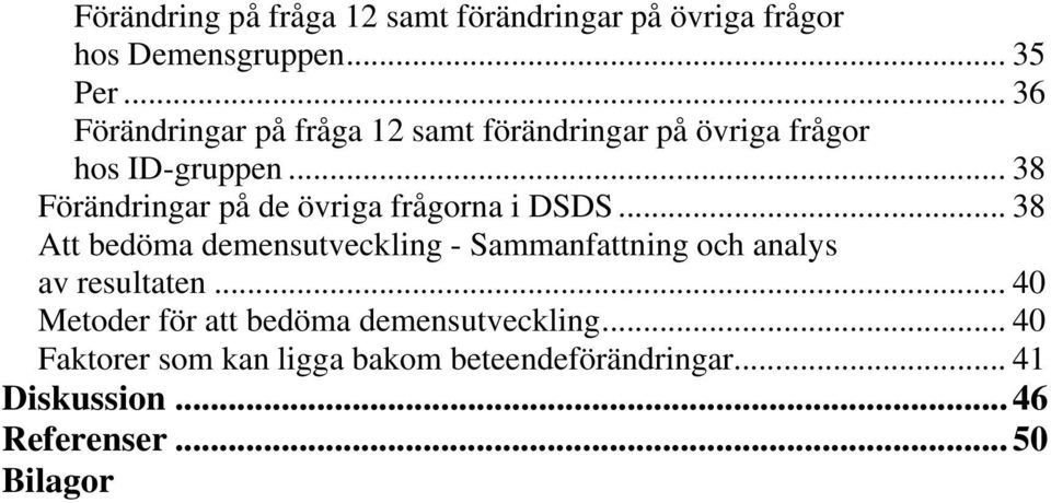 .. 38 Förändringar på de övriga frågorna i DSDS.