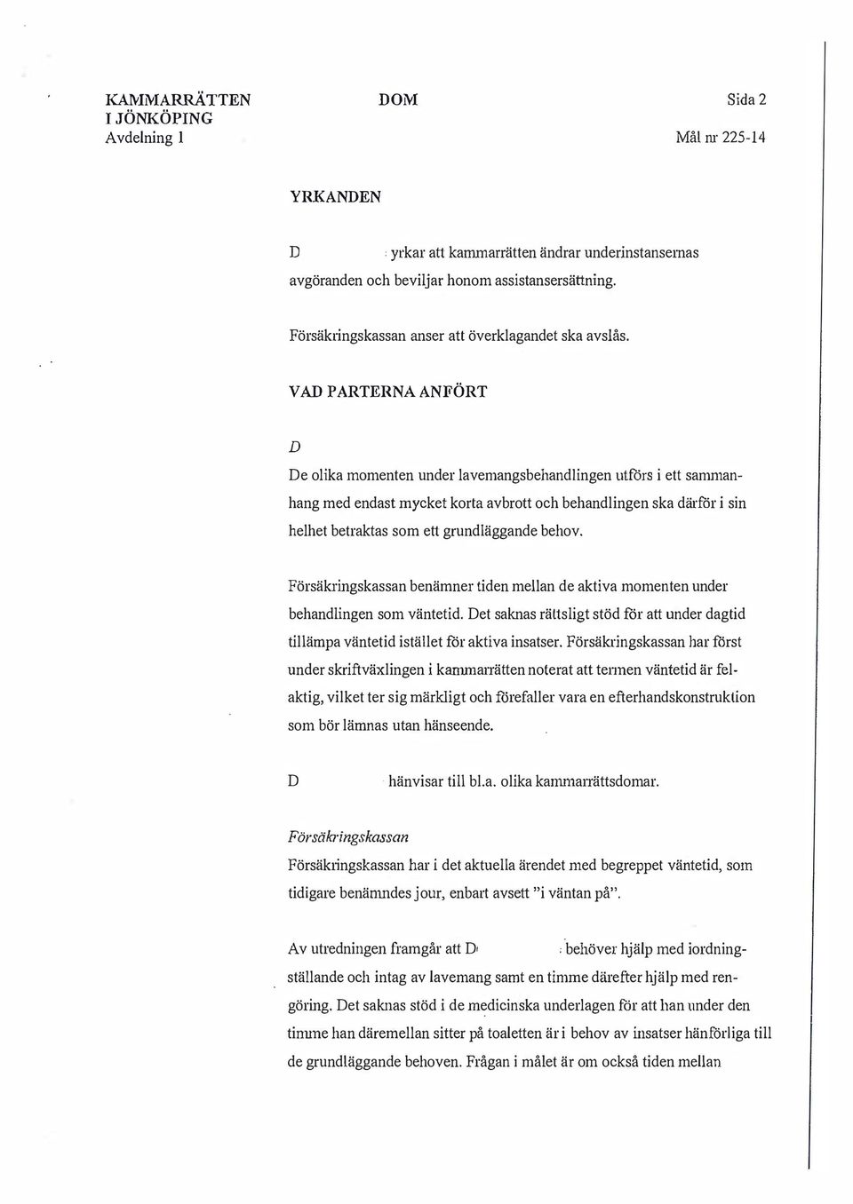 ett grundläggande behov Försäkringskassan benämner tiden mellan de aktiva momenten under behandlingen som väntetid et saknas rältsligt stöd för att under dagtid tillämpa väntetid istället för aktiva