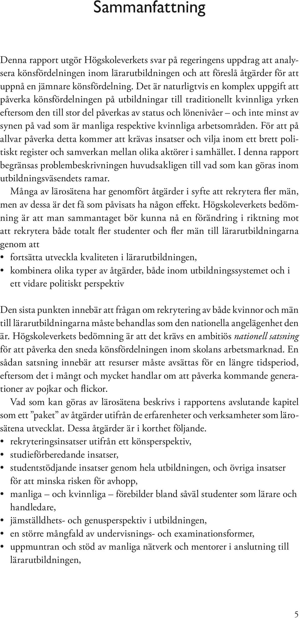 synen på vad som är manliga respektive kvinnliga arbetsområden.