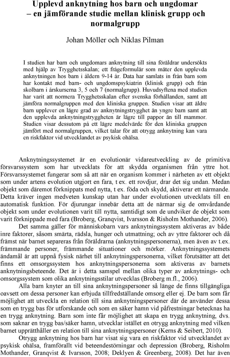 Data har samlats in från barn som har kontakt med barn- och ungdomspsykiatrin (klinisk grupp) och från skolbarn i årskurserna 3, 5 och 7 (normalgrupp).