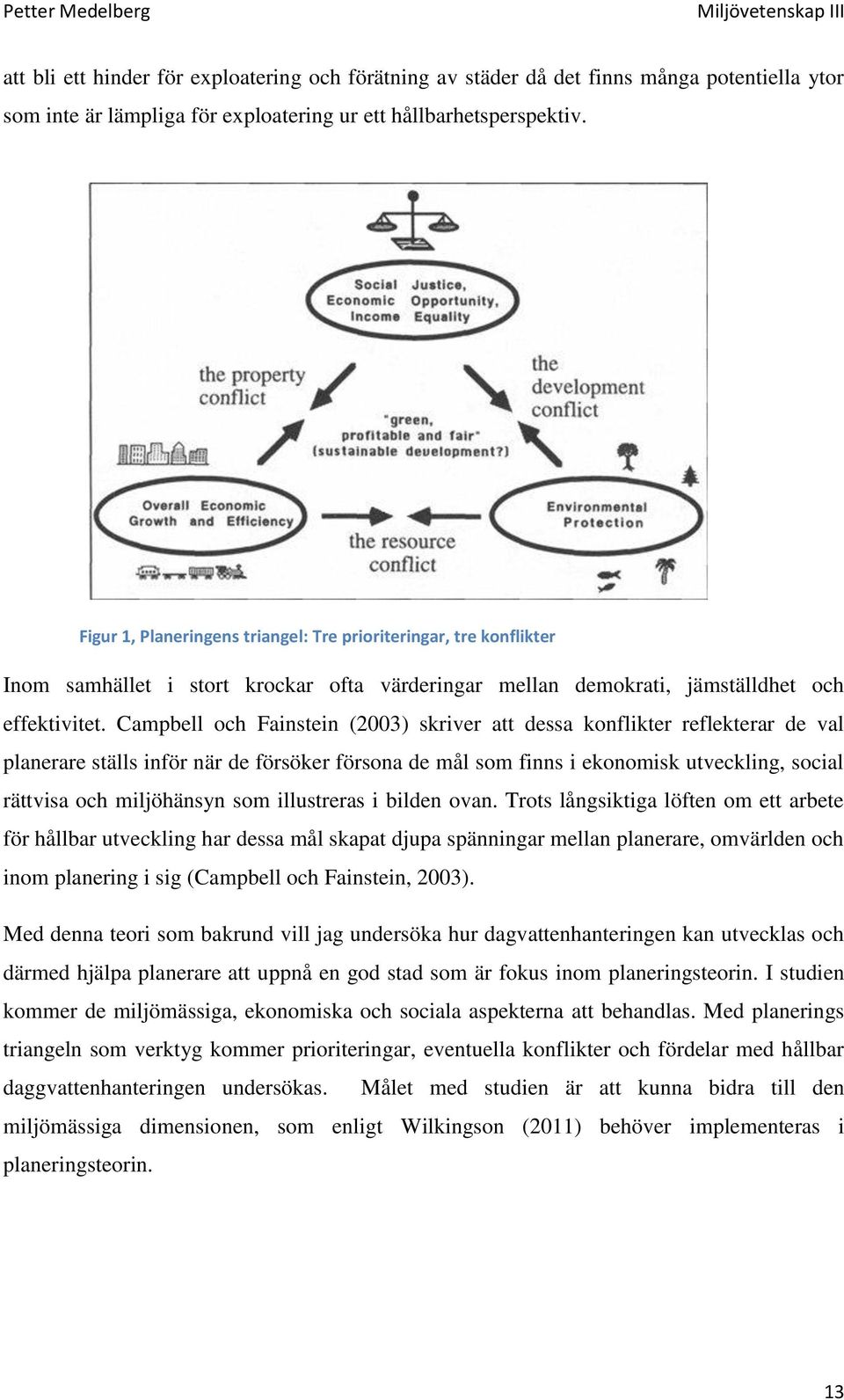 Campbell och Fainstein (2003) skriver att dessa konflikter reflekterar de val planerare ställs inför när de försöker försona de mål som finns i ekonomisk utveckling, social rättvisa och miljöhänsyn