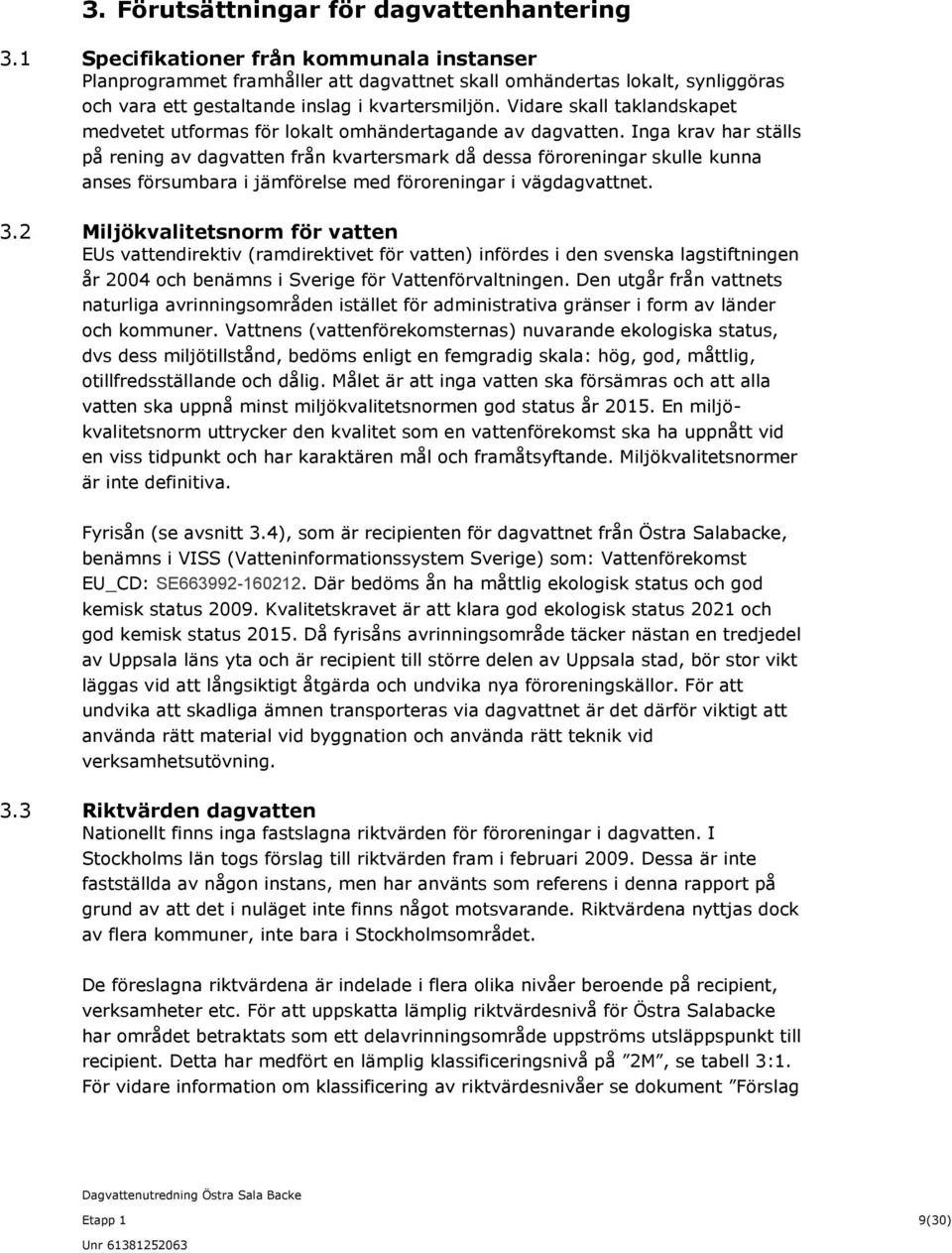 Vidare skall taklandskapet medvetet utformas för lokalt omhändertagande av dagvatten.