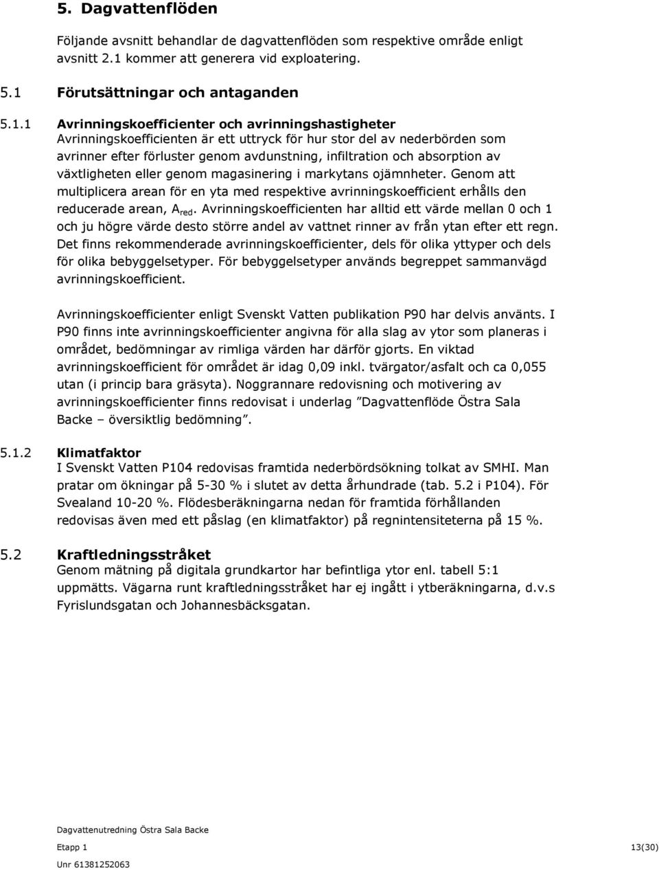 Förutsättningar och antaganden 5.1.