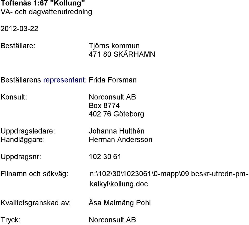 Hulthén Herman Andersson Uppdragsnr: 102 30 61 Filnamn och sökväg: Kvalitetsgranskad av: