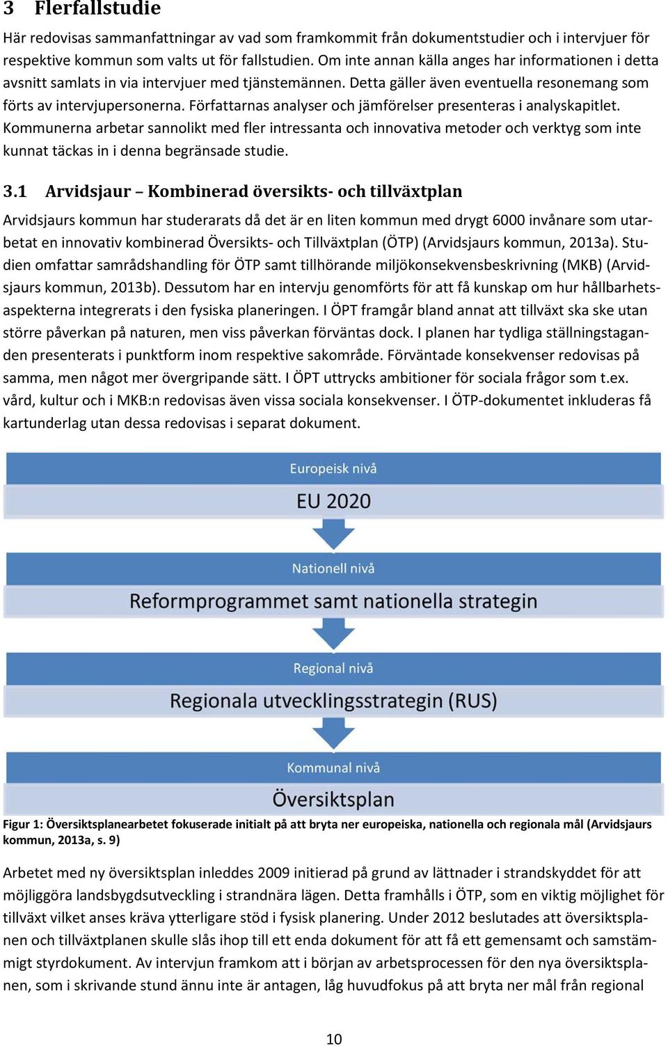 Författarnas analyser och jämförelser presenteras i analyskapitlet.