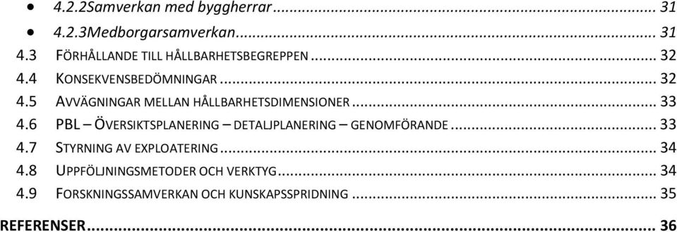 6 PBL ÖVERSIKTSPLANERING DETALJPLANERING GENOMFÖRANDE... 33 4.7 STYRNING AV EXPLOATERING... 34 4.