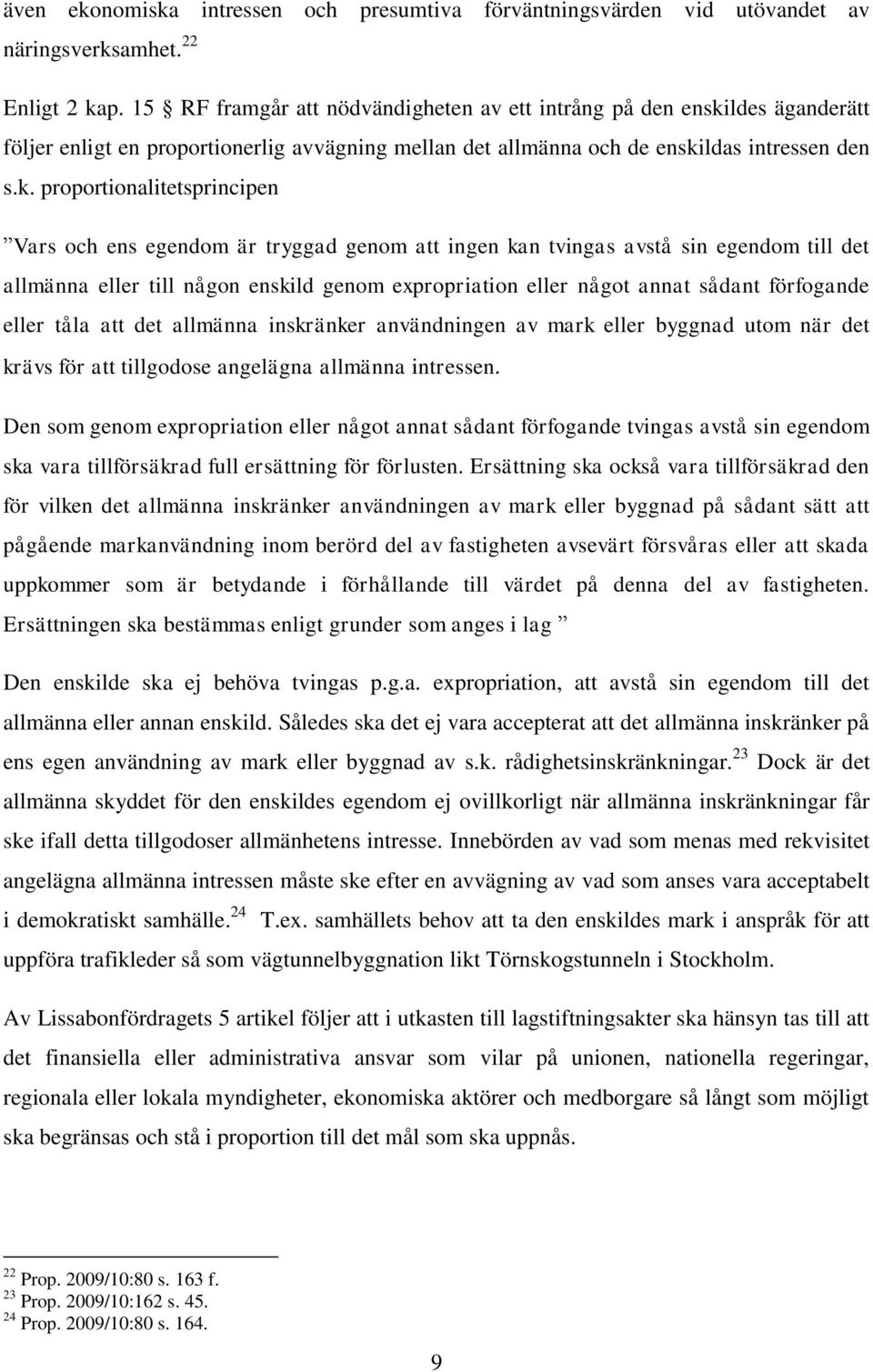 ldes äganderätt följer enligt en proportionerlig avvägning mellan det allmänna och de enski