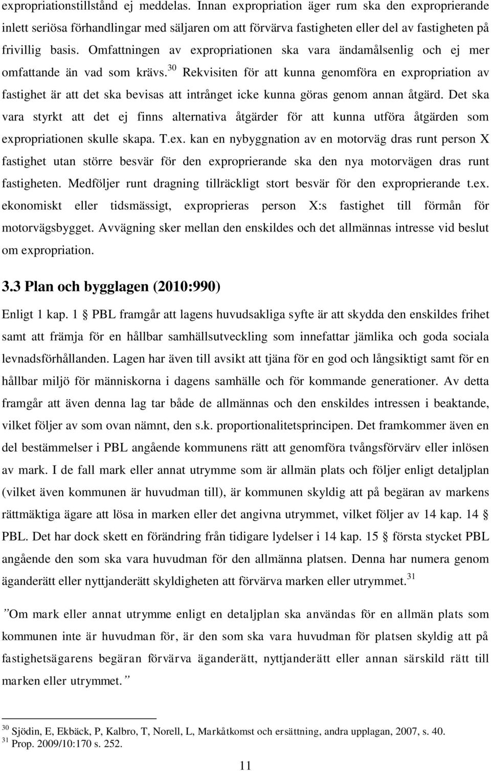 Omfattningen av expropriationen ska vara ändamålsenlig och ej mer omfattande än vad som krävs.