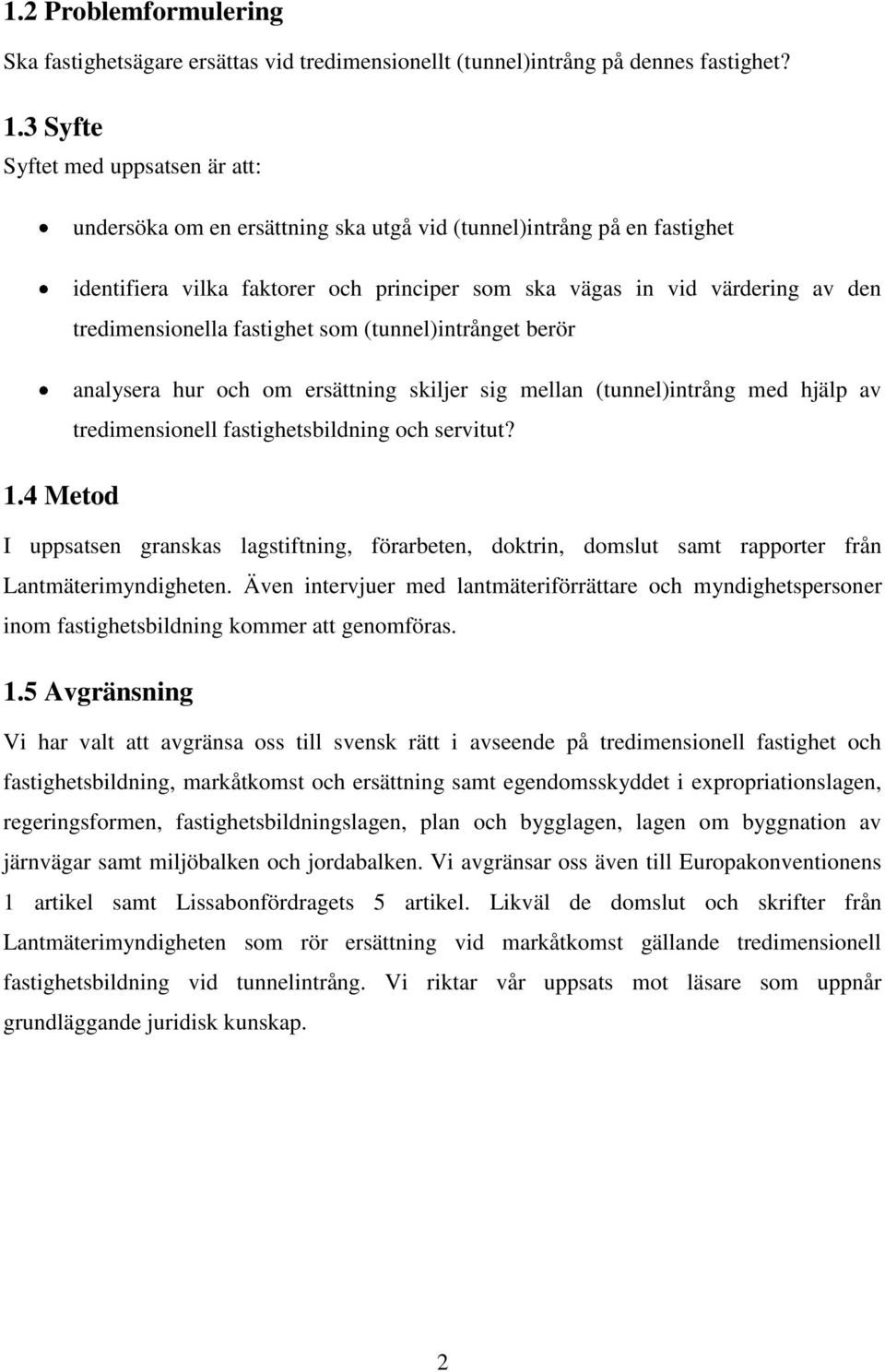 tredimensionella fastighet som (tunnel)intrånget berör analysera hur och om ersättning skiljer sig mellan (tunnel)intrång med hjälp av tredimensionell fastighetsbildning och servitut? 1.