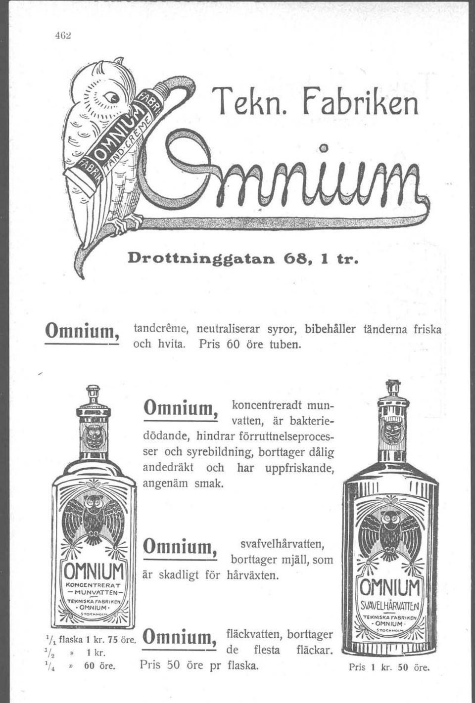 Omnium, koncentreradt mun- ------ vatten, är bakteriedödande, hindrar förruttnelseprocesser och syrebildning, borttager dålig