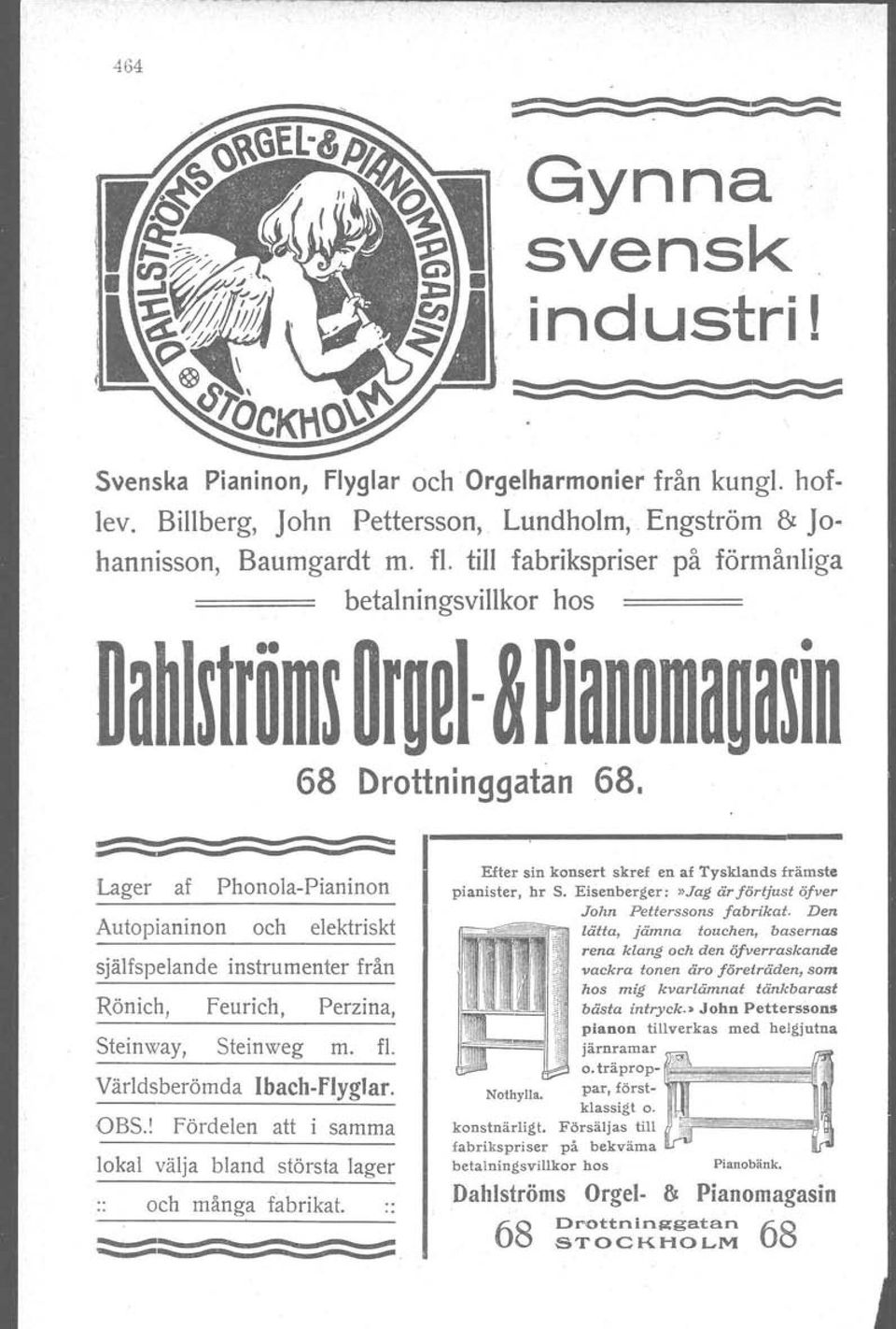 . lager af Phonola-Pianinon Autopianinon och elektriskt själfspelande instrumenter från Rönich, feurich, Perzina, Steinway, Steinweg m. fl Världsberömda Ibacb-flyglar. OBS.