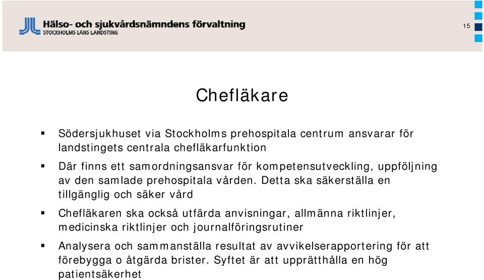 Detta ska säkerställa en tillgänglig och säker vård Chefläkaren ska också utfärda anvisningar, allmänna riktlinjer, medicinska