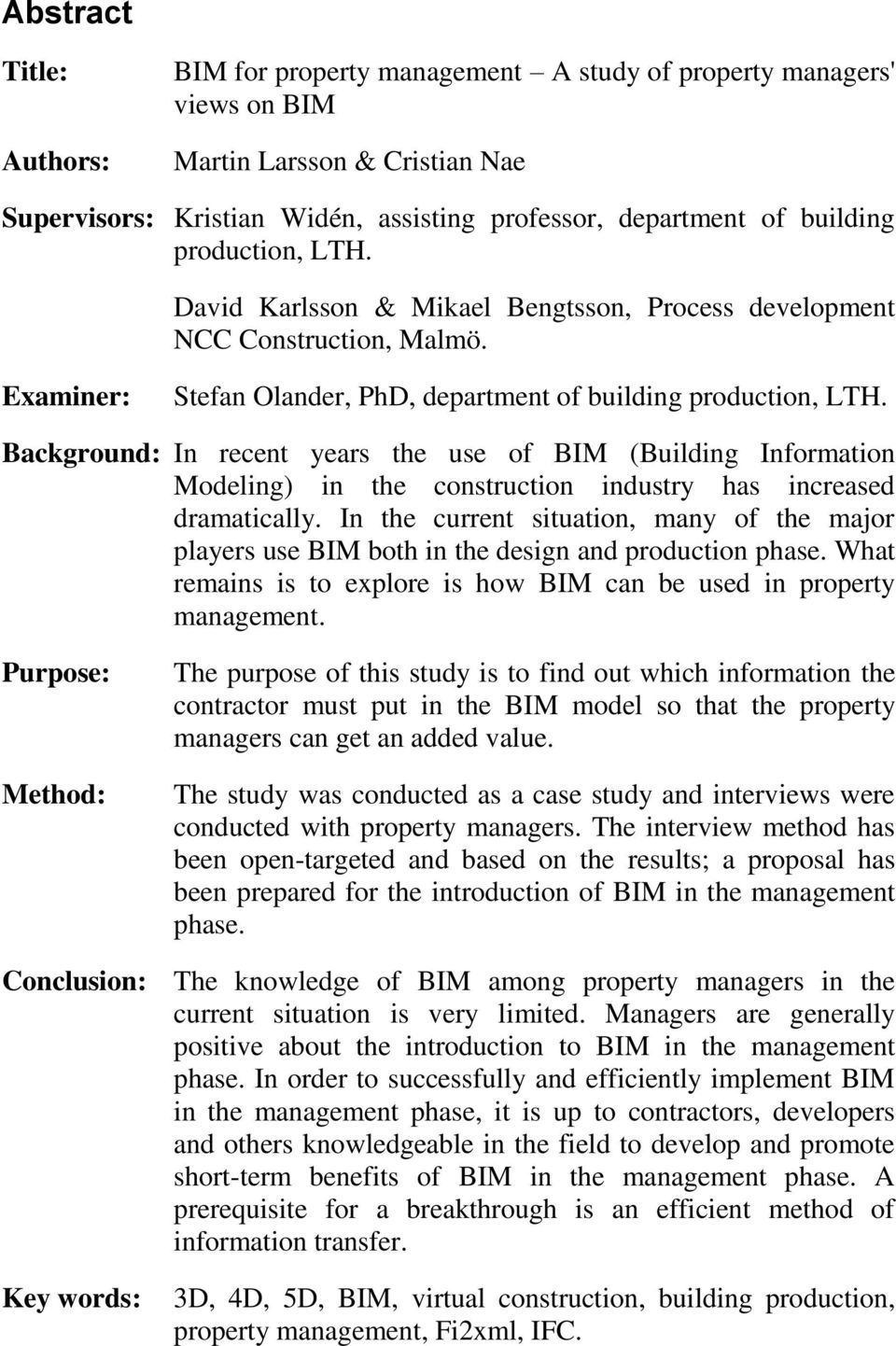 Background: In recent years the use of BIM (Building Information Modeling) in the construction industry has increased dramatically.