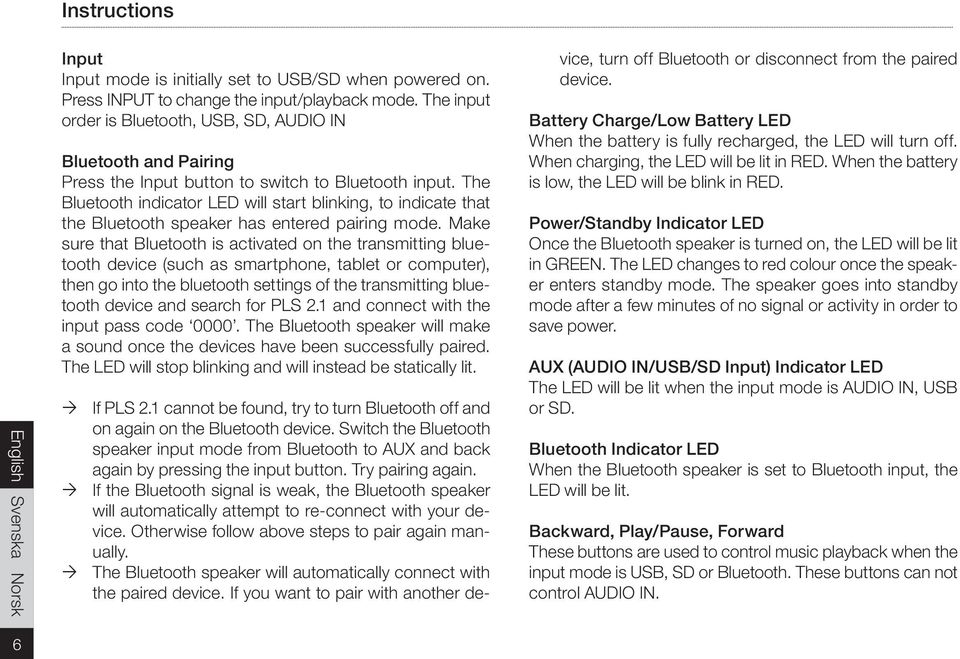 The Bluetooth indicator LED will start blinking, to indicate that the Bluetooth speaker has entered pairing mode.