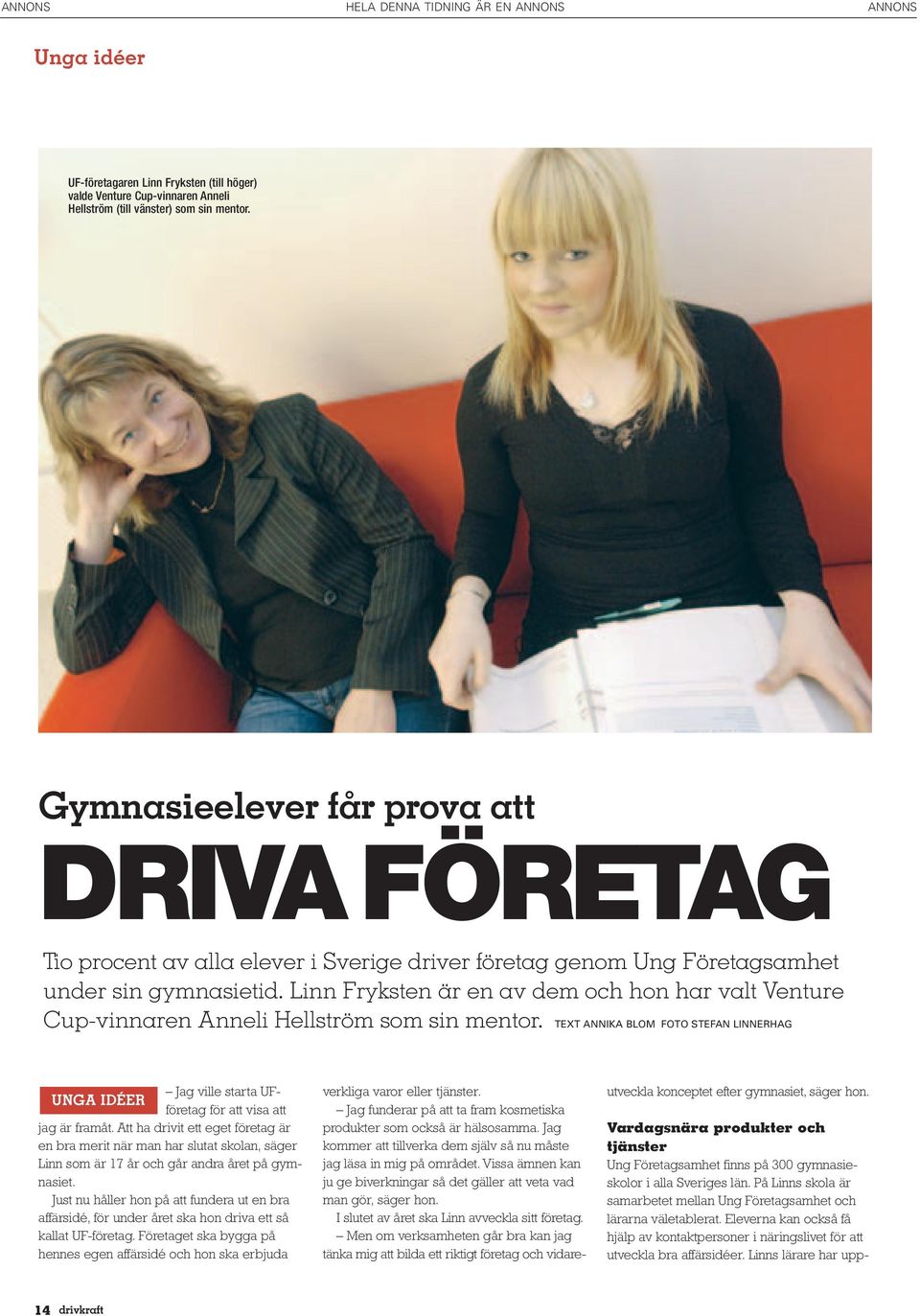 Linn Fryksten är en av dem och hon har valt Venture Cup-vinnaren Anneli Hellström som sin mentor.