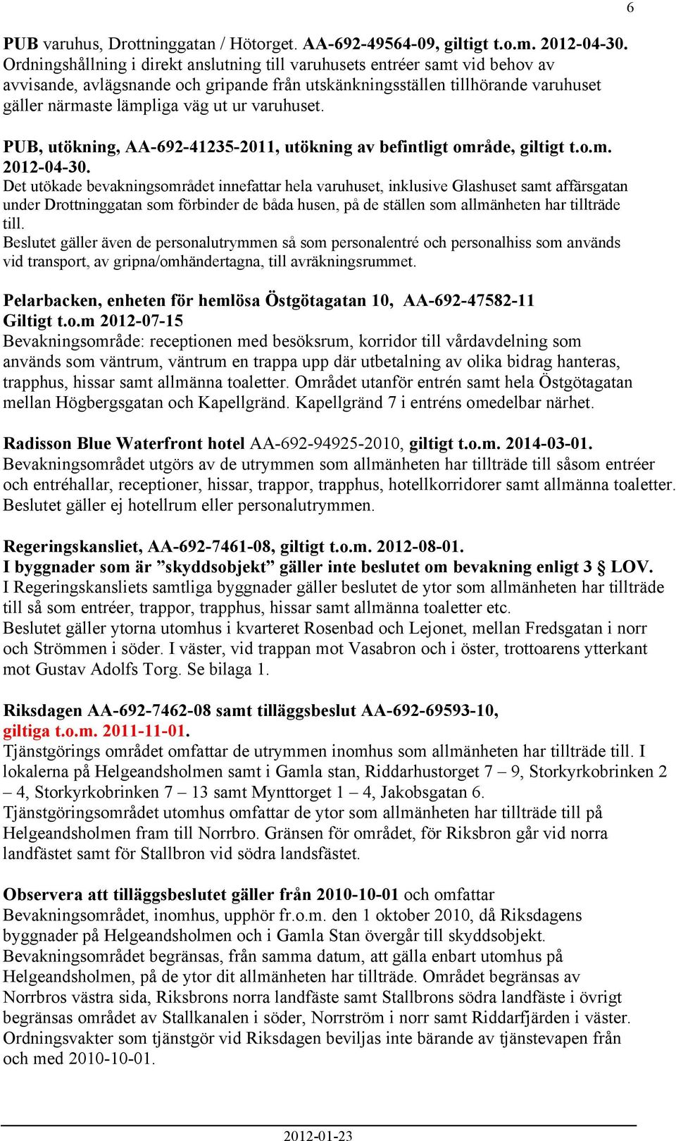 varuhuset. PUB, utökning, AA-692-41235-2011, utökning av befintligt område, giltigt t.o.m. 2012-04-30.