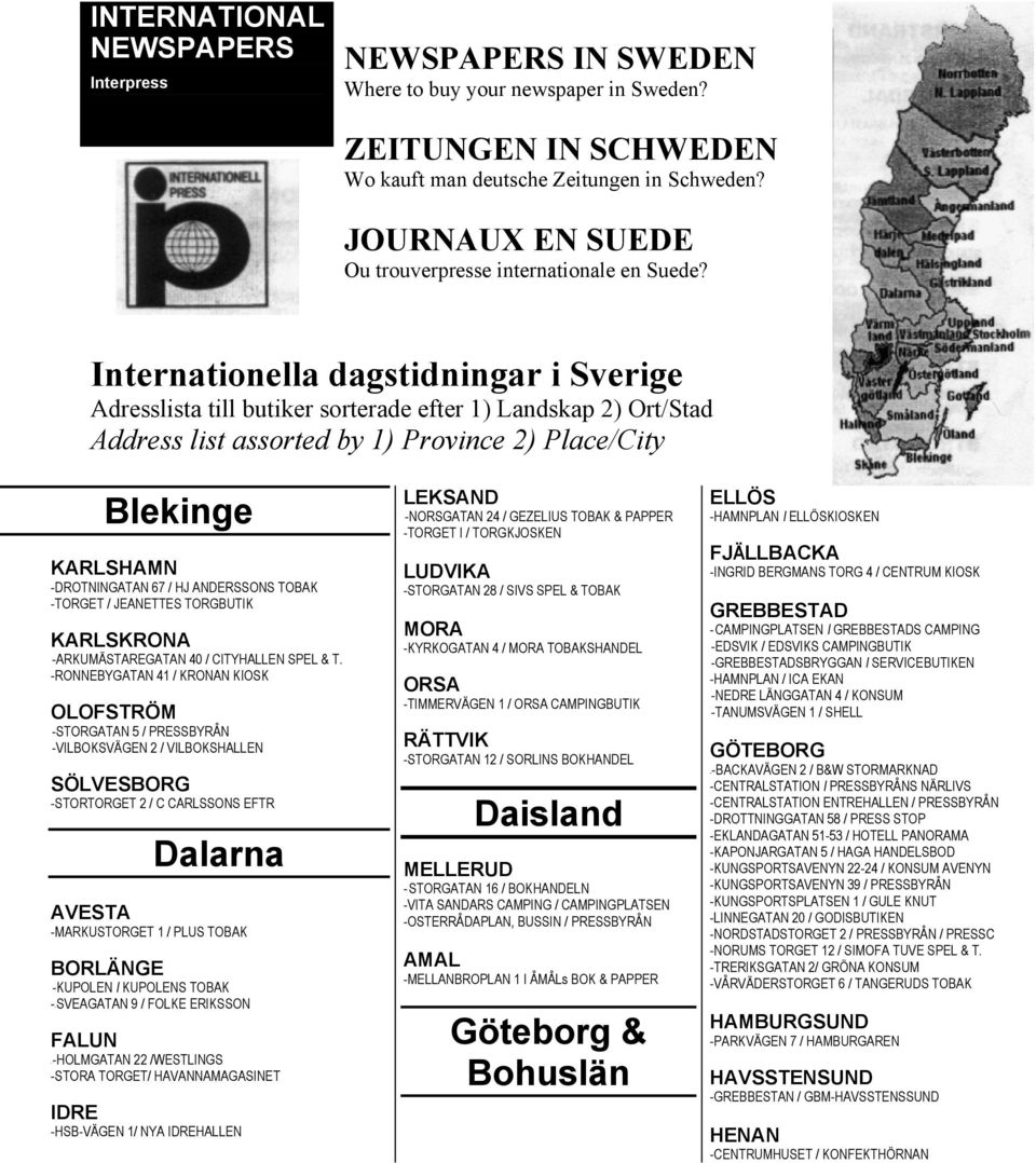 Internationella dagstidningar i Sverige Adresslista till butiker sorterade efter 1) Landskap 2) Ort/Stad Address list assorted by 1) Province 2) Place/City Blekinge KARLSHAMN -DROTNINGATAN 67 / HJ