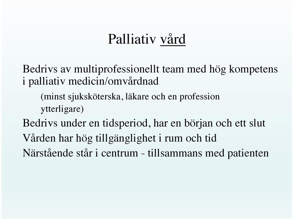 ytterligare) Bedrivs under en tidsperiod, har en början och ett slut Vården