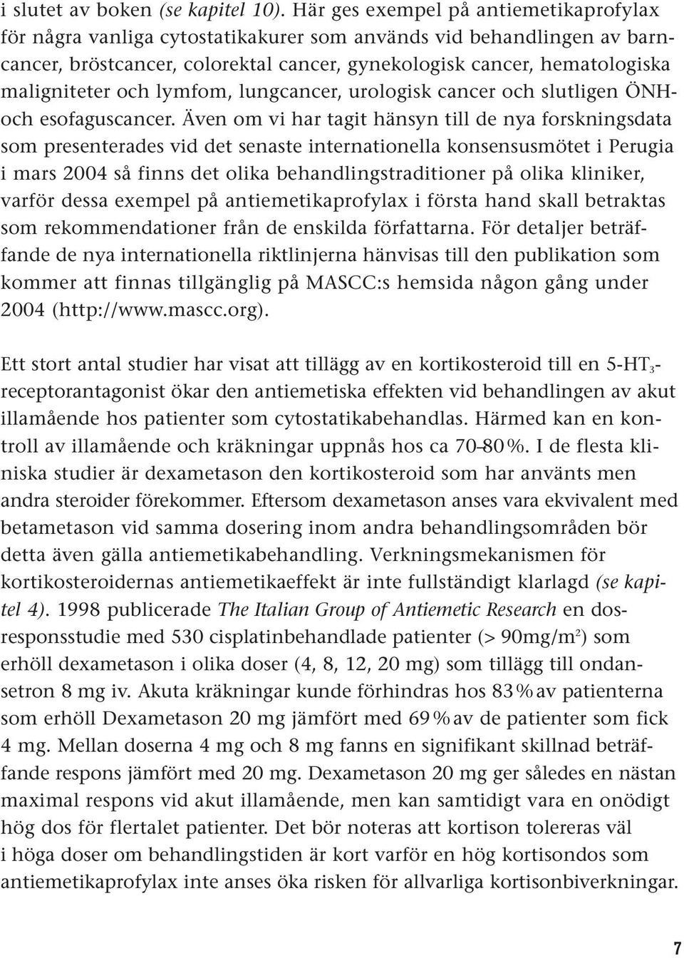 och lymfom, lungcancer, urologisk cancer och slutligen ÖNHoch esofaguscancer.