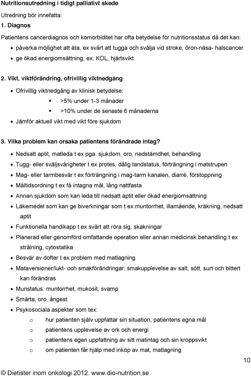 ökad energiomsättning, ex. KOL, hjärtsvikt 2.