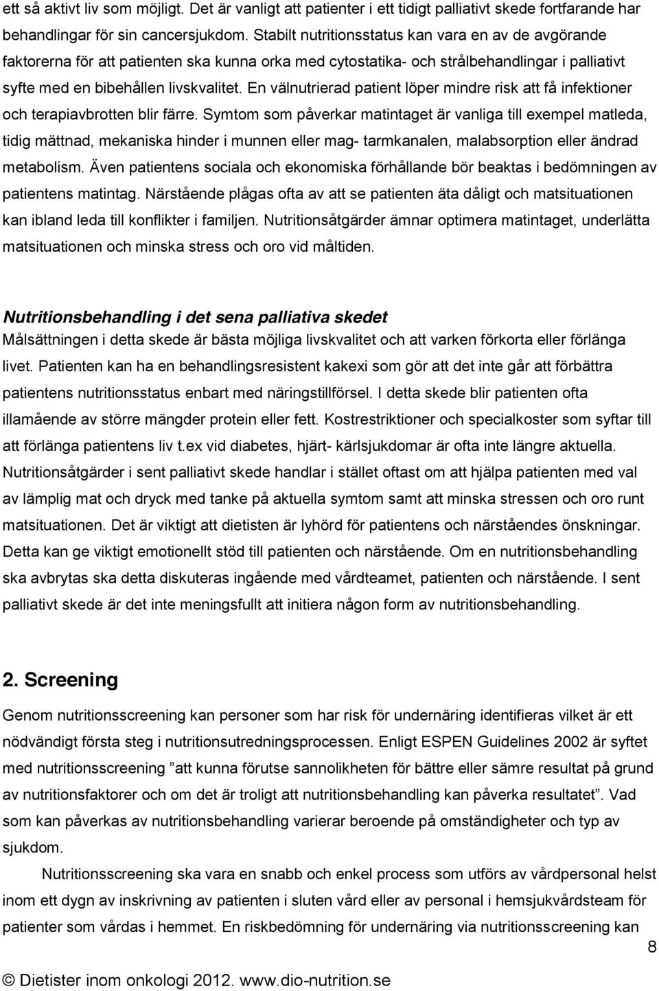En välnutrierad patient löper mindre risk att få infektioner och terapiavbrotten blir färre.