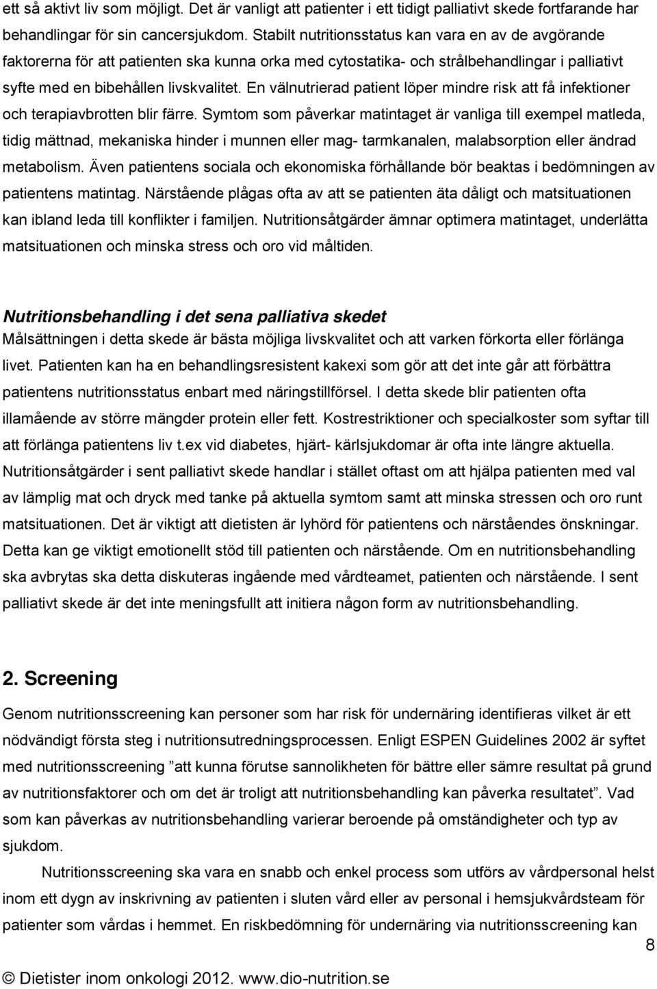 En välnutrierad patient löper mindre risk att få infektioner och terapiavbrotten blir färre.